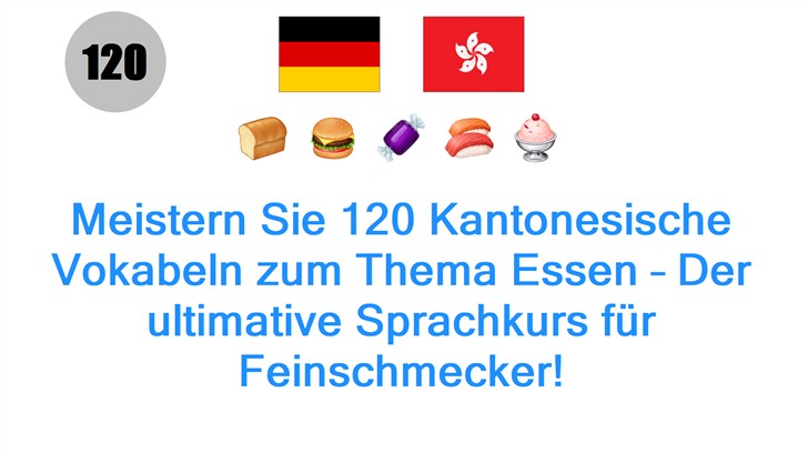 Meistern Sie 120 Kantonesische Vokabeln zum Thema Essen – Der ultimative Sprachkurs für Feinschmecker!